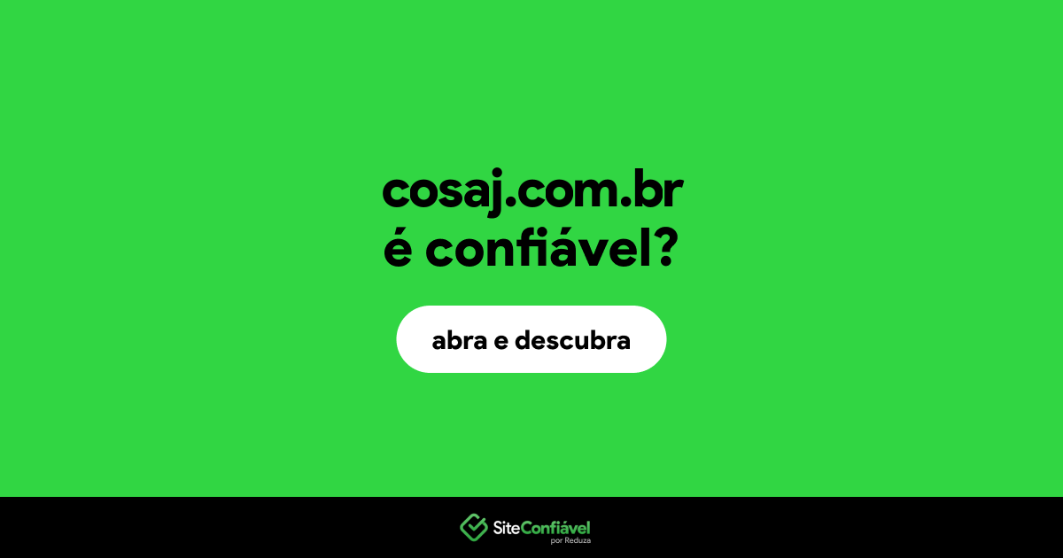 O site cosaj.com.br é confiável?