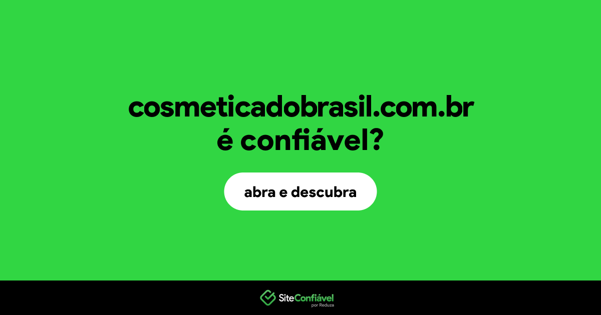 O site cosmeticadobrasil.com.br é confiável?