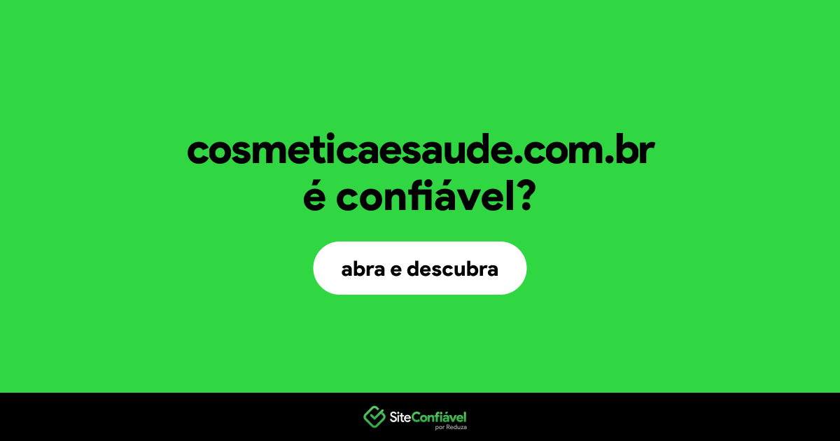 O site cosmeticaesaude.com.br é confiável?