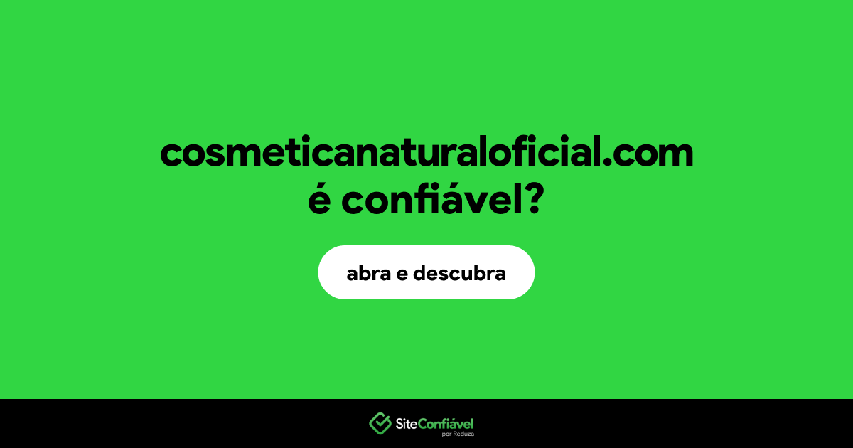 O site cosmeticanaturaloficial.com é confiável?