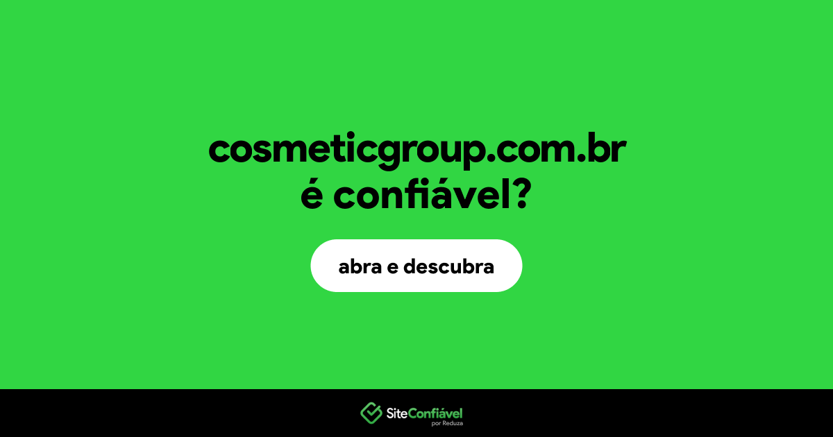 O site cosmeticgroup.com.br é confiável?