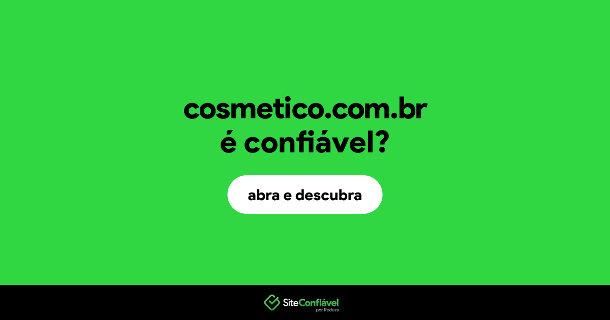 O site cosmetico.com.br é confiável?