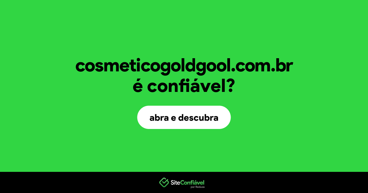 O site cosmeticogoldgool.com.br é confiável?