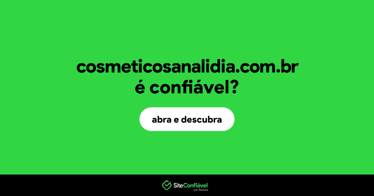 O site cosmeticosanalidia.com.br é confiável?