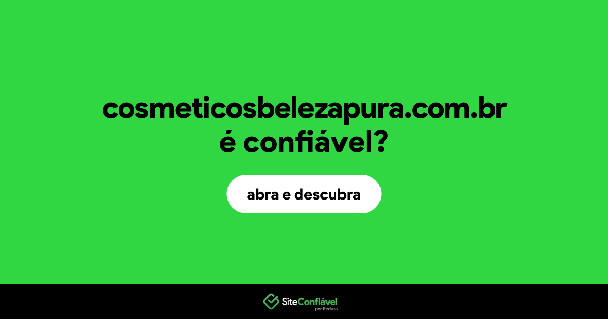 O site cosmeticosbelezapura.com.br é confiável?