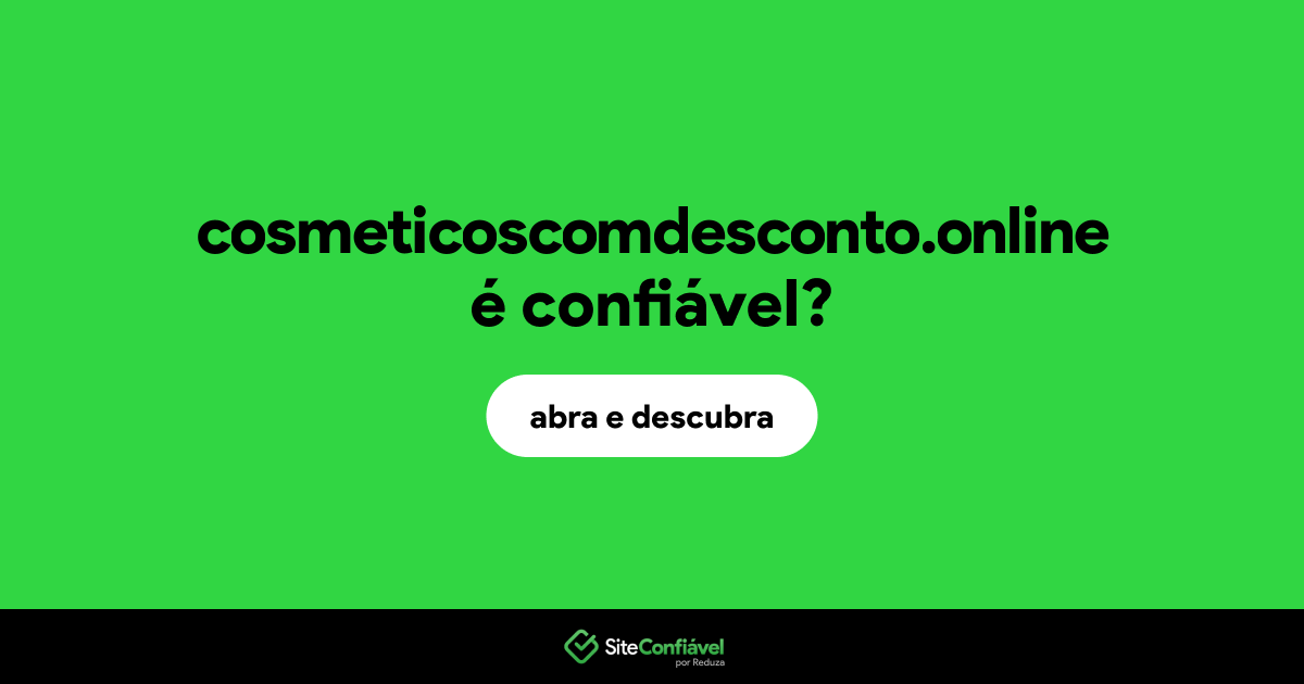 O site cosmeticoscomdesconto.online é confiável?
