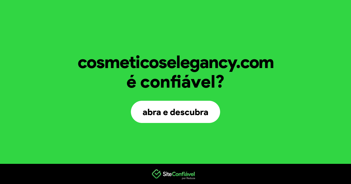 O site cosmeticoselegancy.com é confiável?