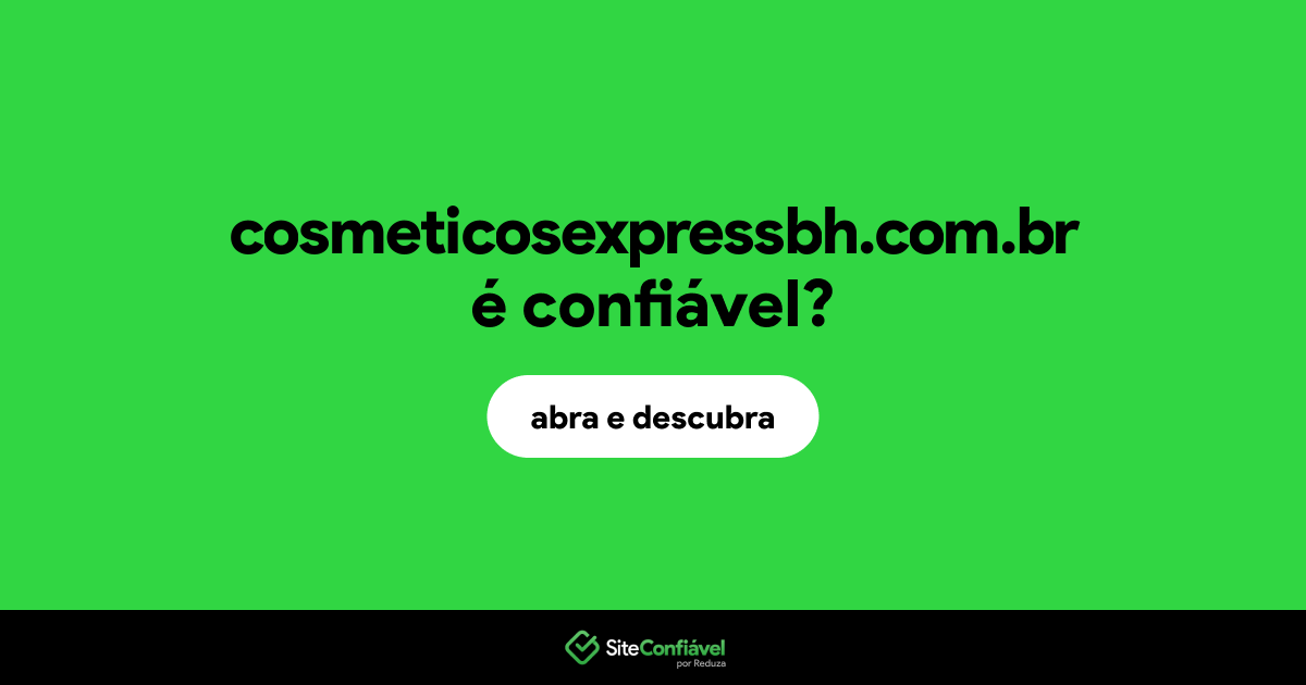 O site cosmeticosexpressbh.com.br é confiável?