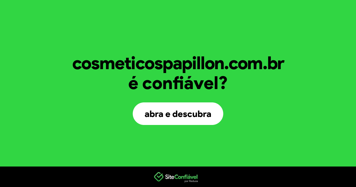 O site cosmeticospapillon.com.br é confiável?