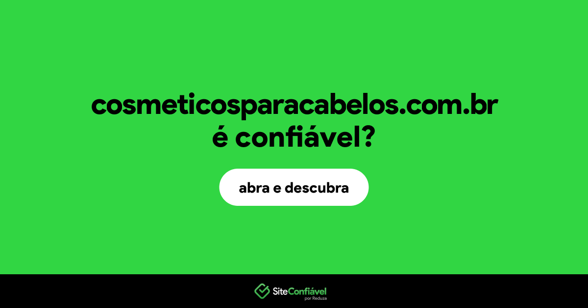 O site cosmeticosparacabelos.com.br é confiável?