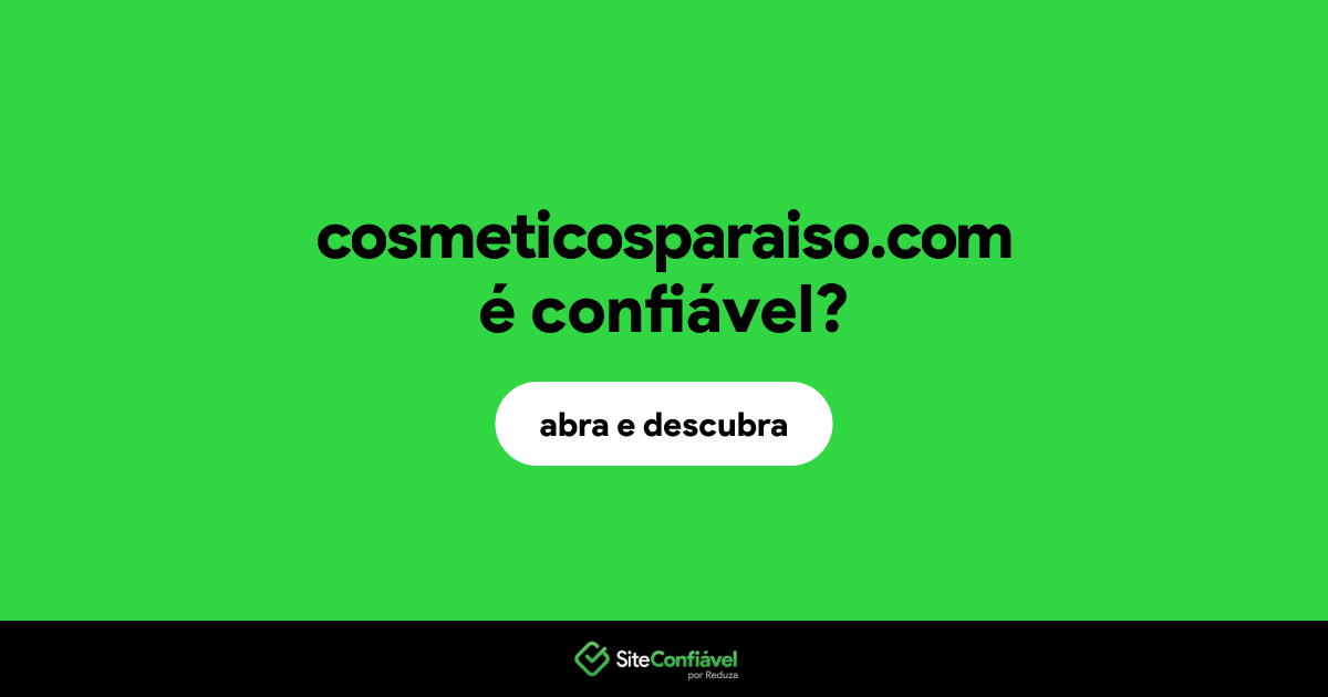 O site cosmeticosparaiso.com é confiável?