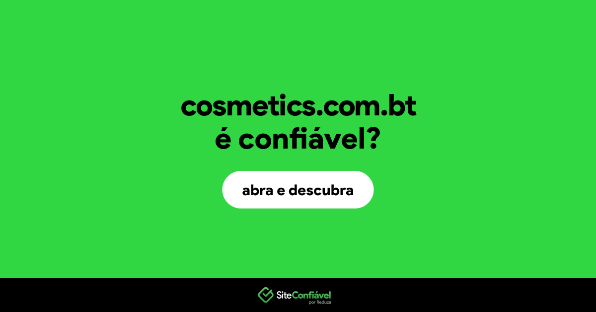 O site cosmetics.com.bt é confiável?