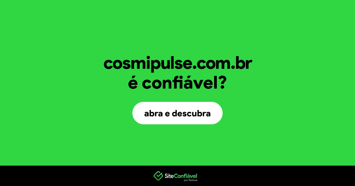 O site cosmipulse.com.br é confiável?