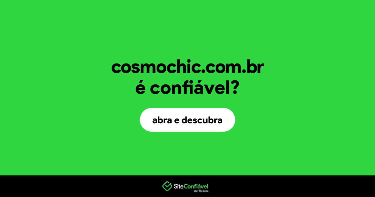 O site cosmochic.com.br é confiável?