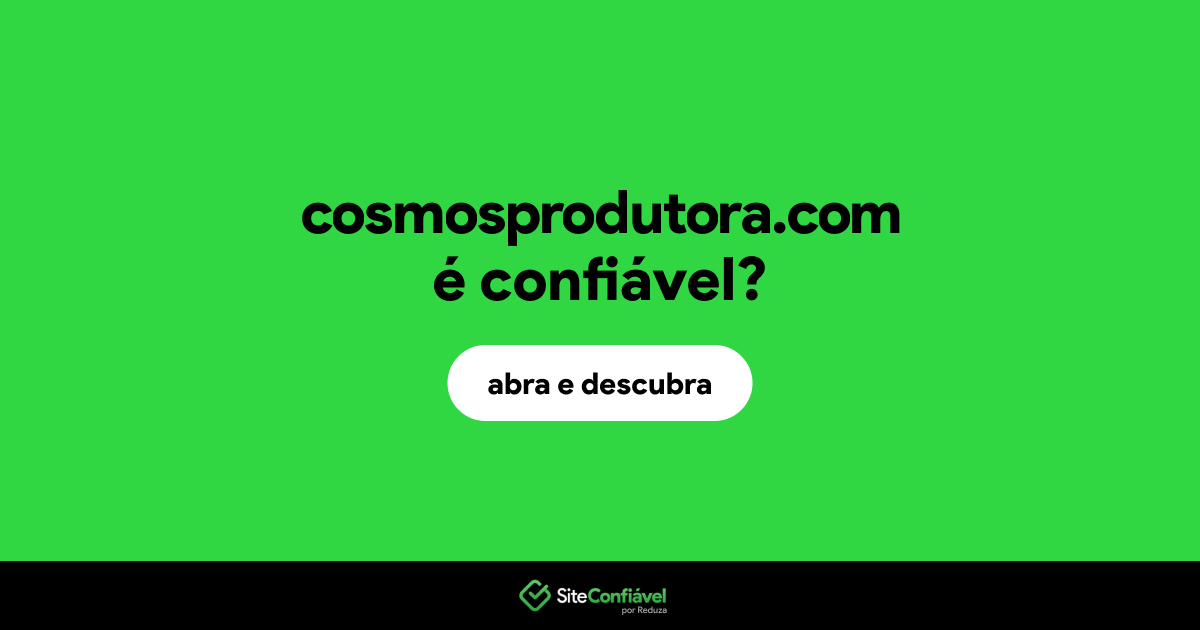 O site cosmosprodutora.com é confiável?