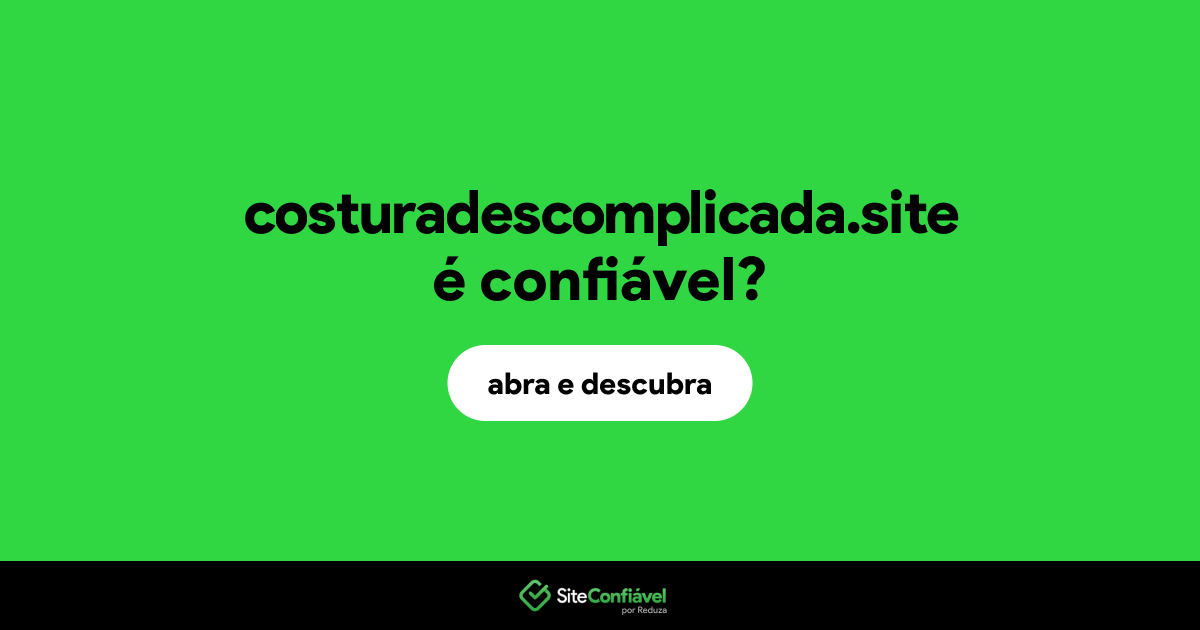 O site costuradescomplicada.site é confiável?