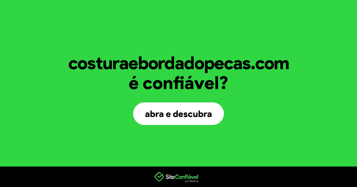 O site costuraebordadopecas.com é confiável?