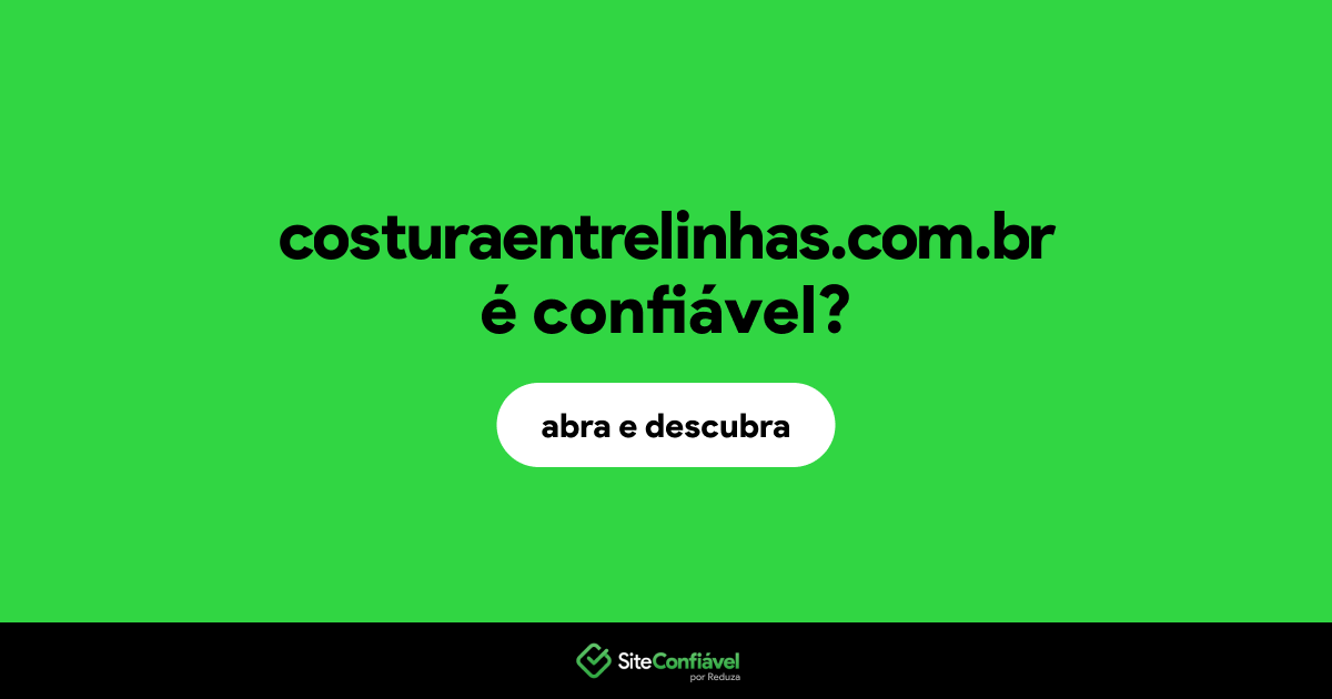 O site costuraentrelinhas.com.br é confiável?