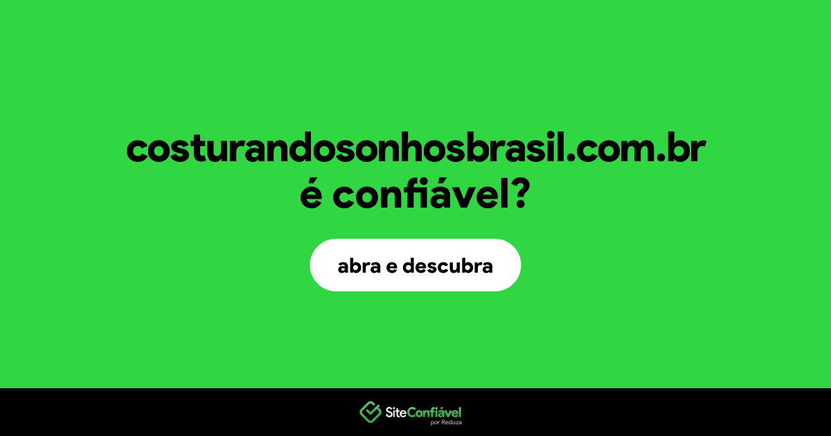 O site costurandosonhosbrasil.com.br é confiável?