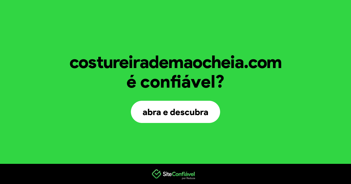 O site costureirademaocheia.com é confiável?