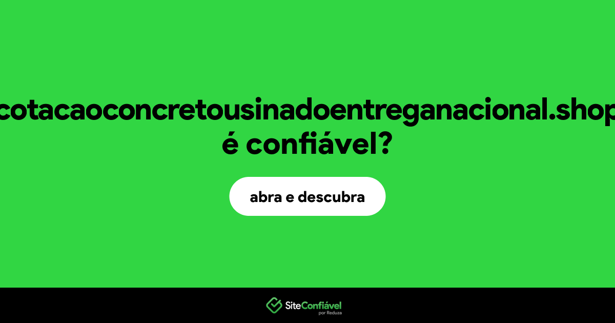 O site cotacaoconcretousinadoentreganacional.shop é confiável?