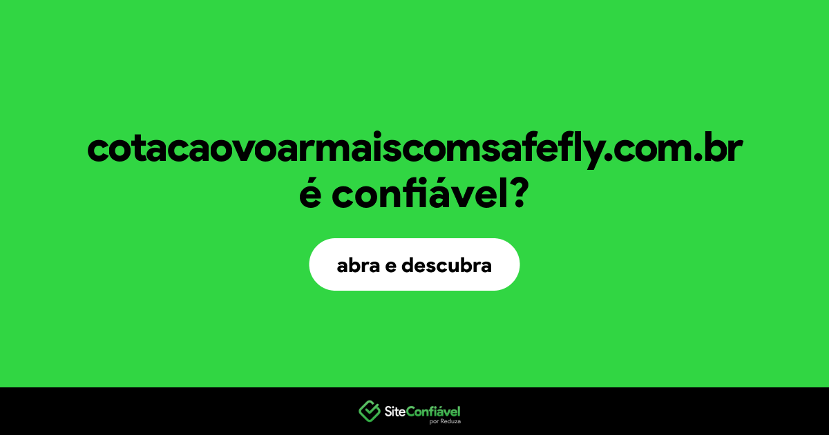 O site cotacaovoarmaiscomsafefly.com.br é confiável?