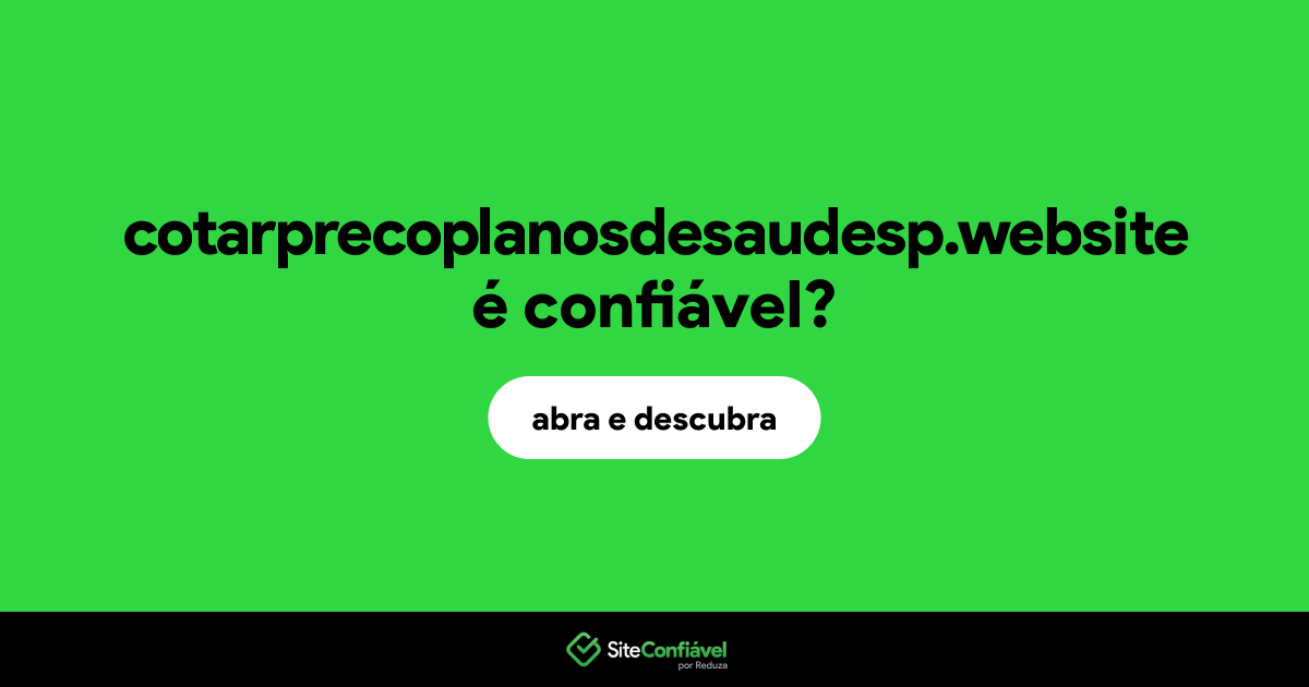 O site cotarprecoplanosdesaudesp.website é confiável?