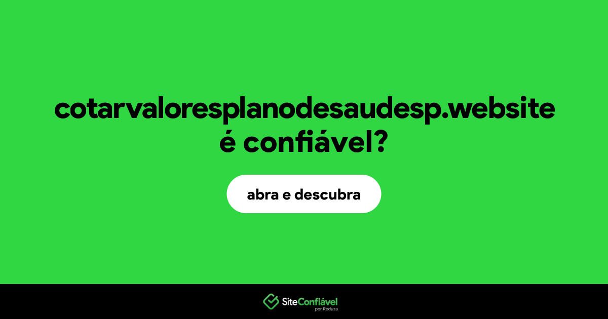 O site cotarvaloresplanodesaudesp.website é confiável?