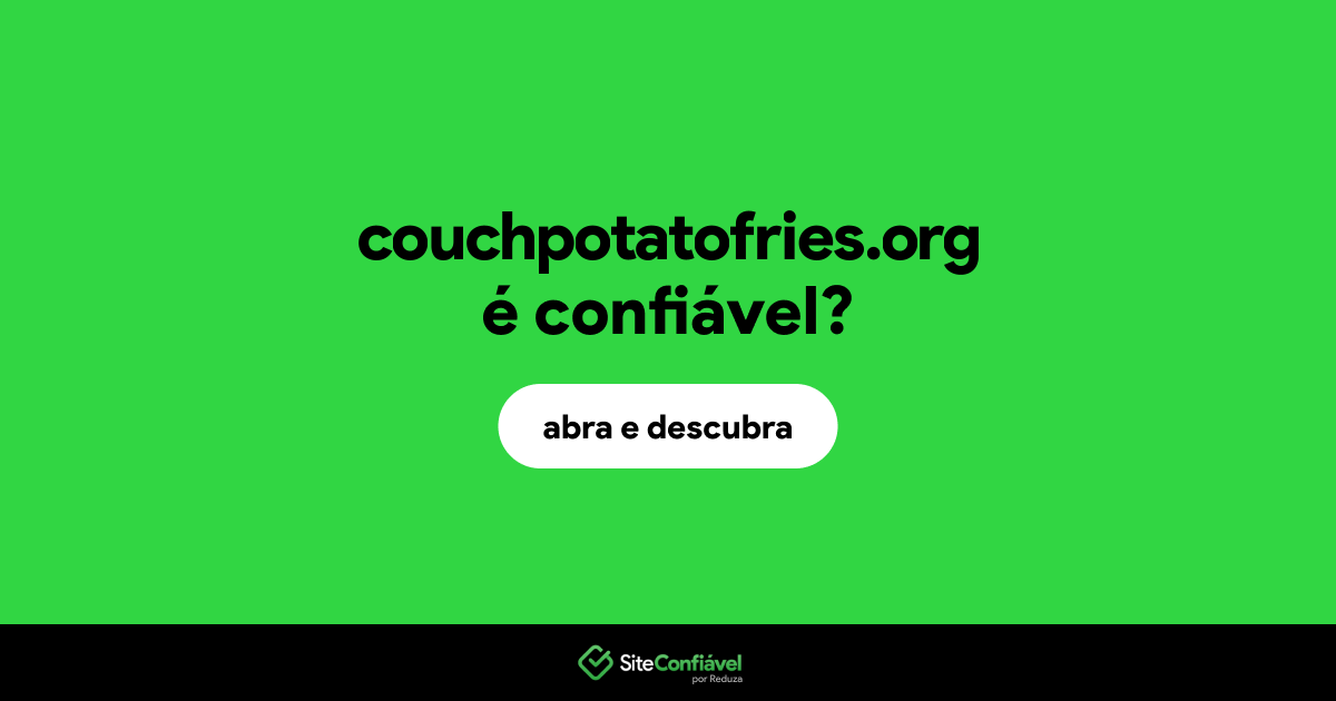 O site couchpotatofries.org é confiável?