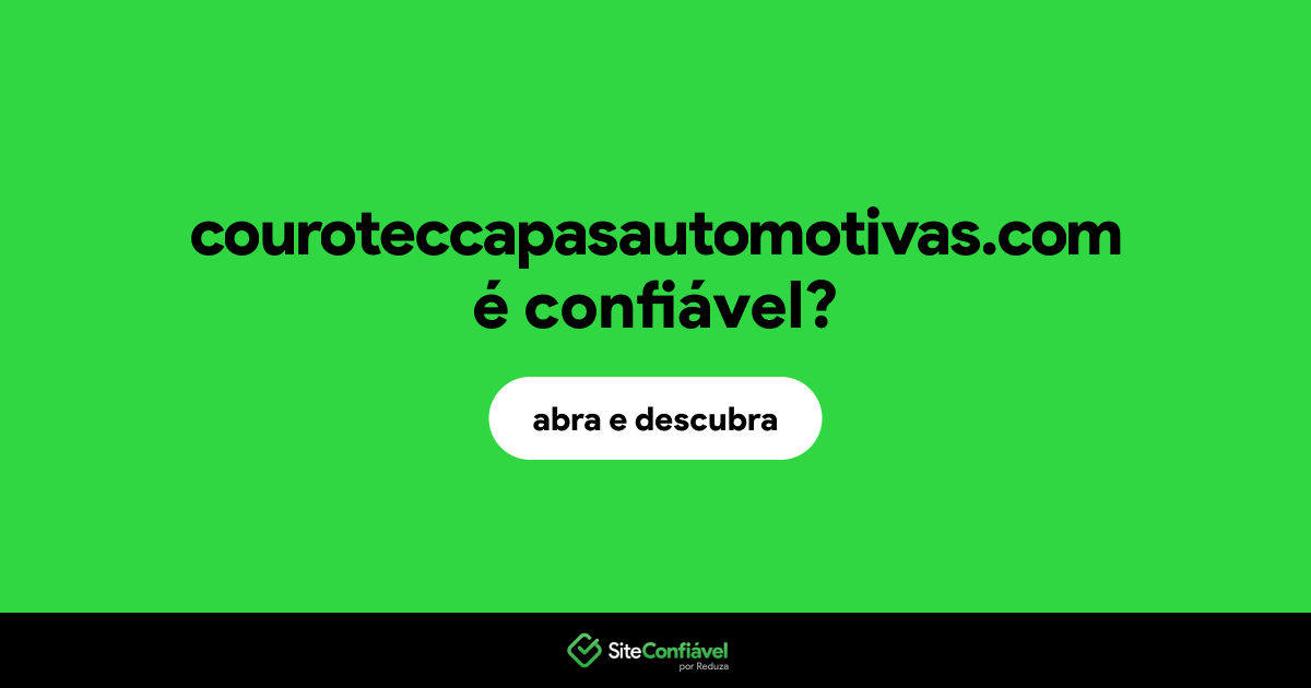 O site couroteccapasautomotivas.com é confiável?