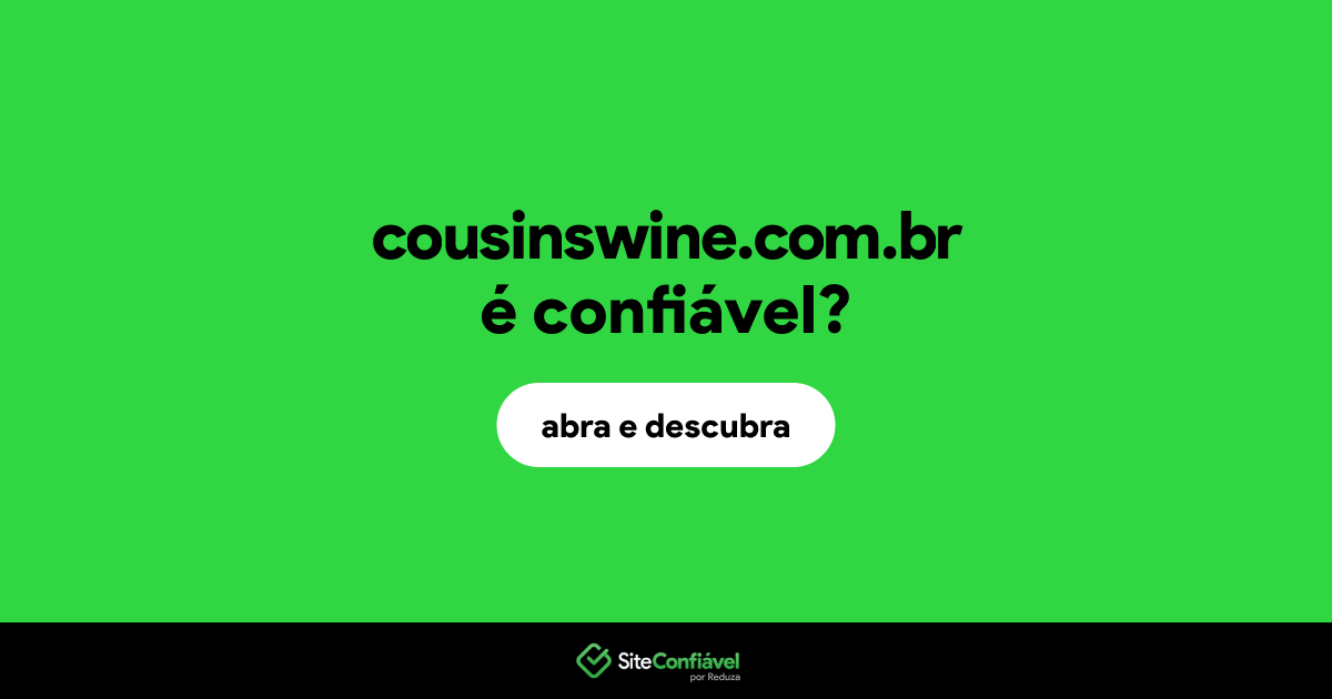 O site cousinswine.com.br é confiável?