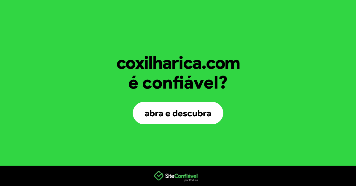 O site coxilharica.com é confiável?
