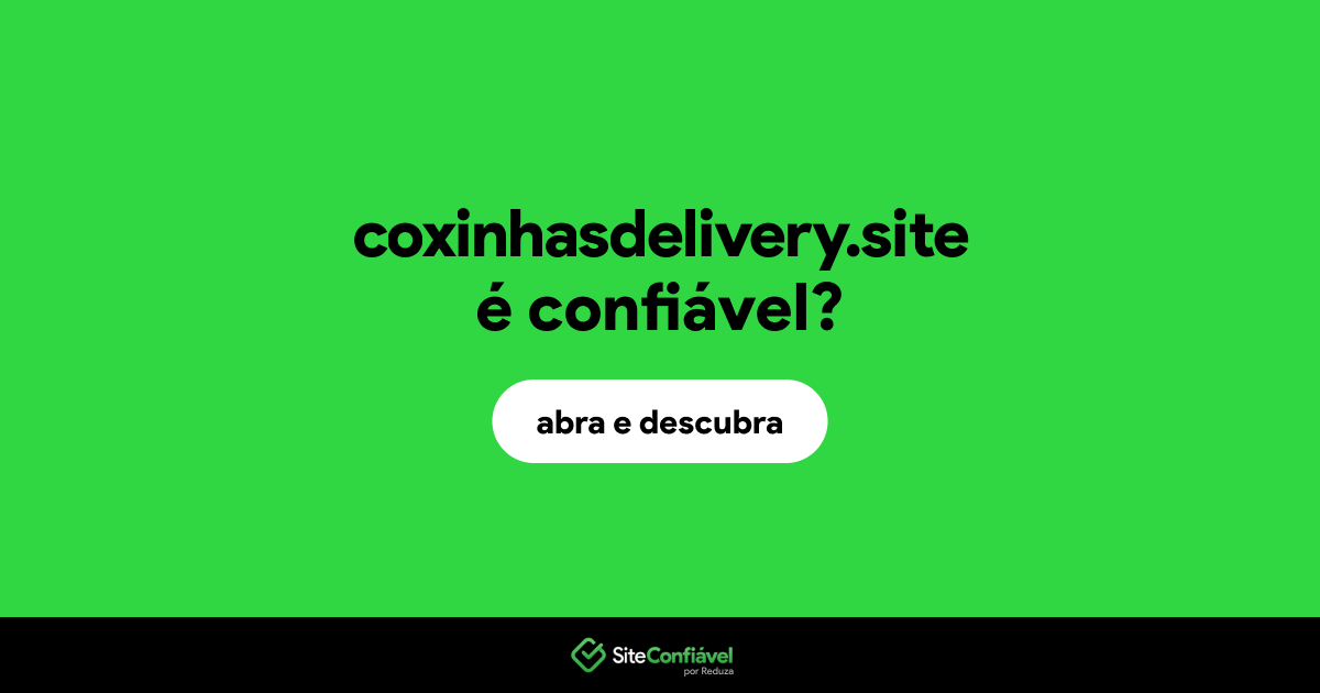 O site coxinhasdelivery.site é confiável?