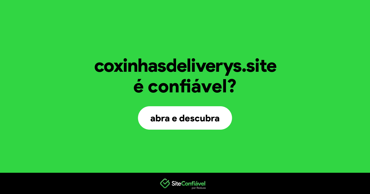O site coxinhasdeliverys.site é confiável?