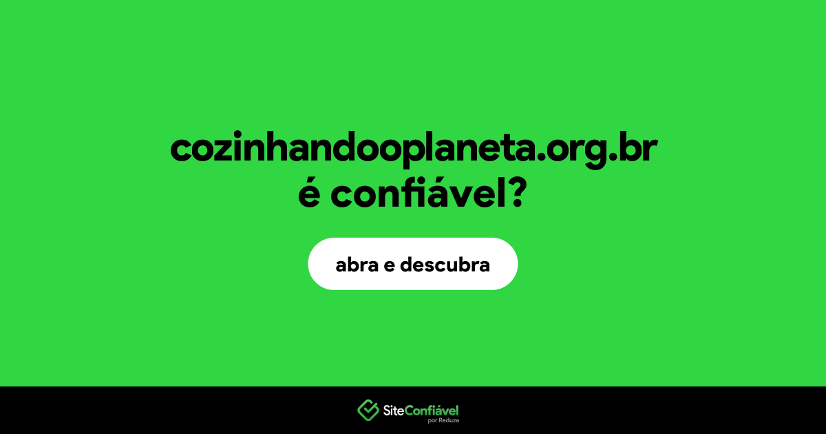O site cozinhandooplaneta.org.br é confiável?