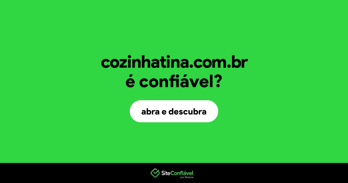 O site cozinhatina.com.br é confiável?
