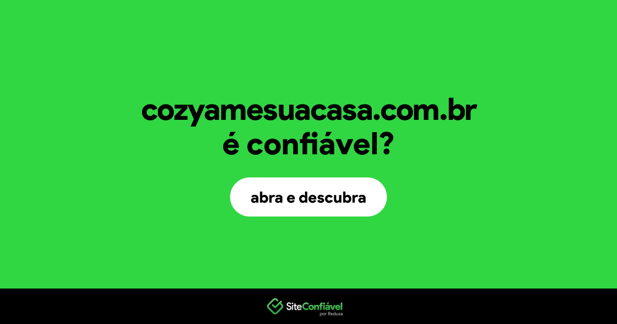O site cozyamesuacasa.com.br é confiável?