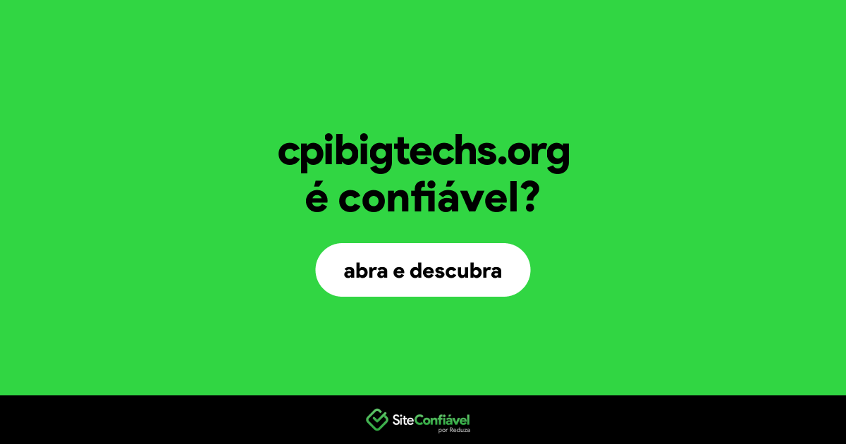O site cpibigtechs.org é confiável?