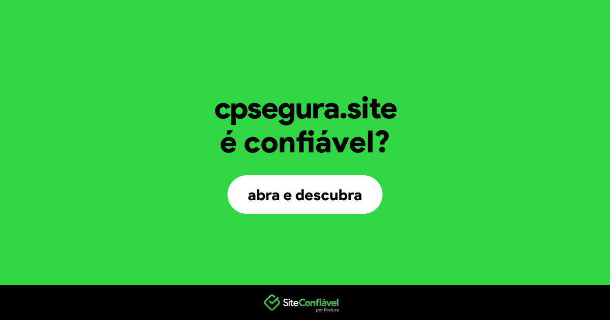 O site cpsegura.site é confiável?