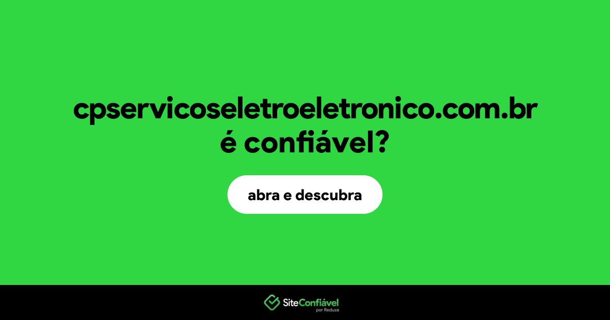 O site cpservicoseletroeletronico.com.br é confiável?
