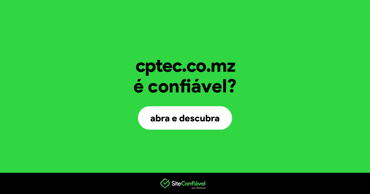 O site cptec.co.mz é confiável?