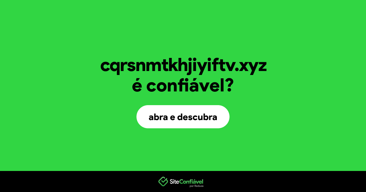 O site cqrsnmtkhjiyiftv.xyz é confiável?