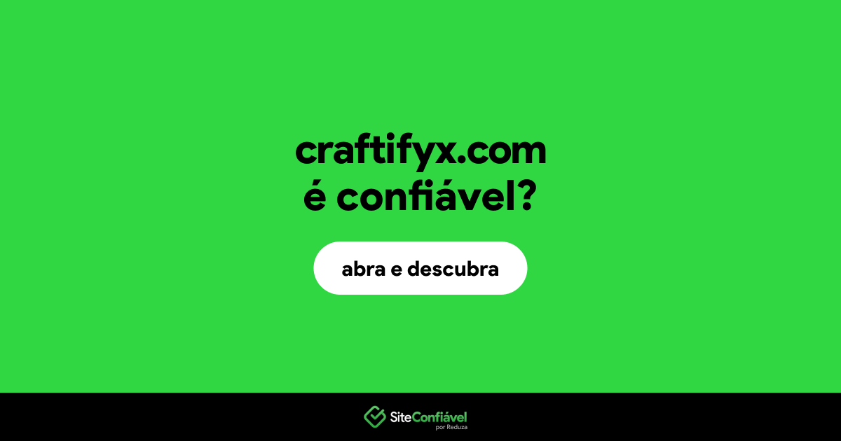 O site craftifyx.com é confiável?