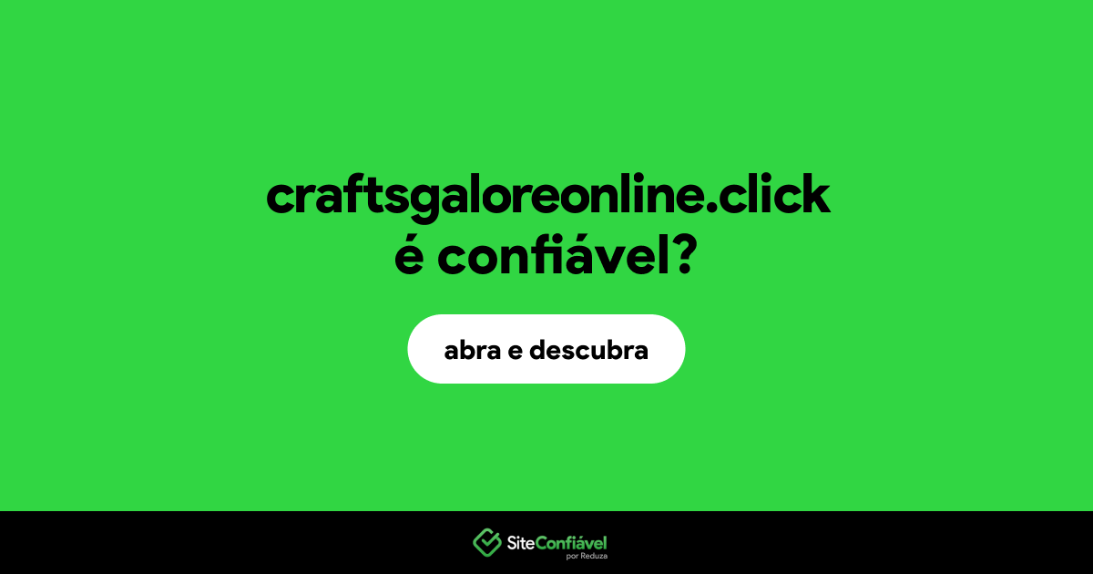 O site craftsgaloreonline.click é confiável?