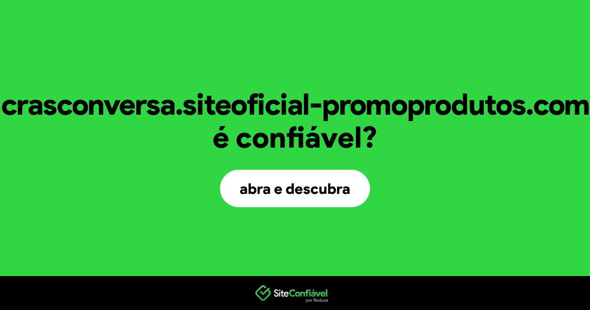 O site crasconversa.siteoficial-promoprodutos.com é confiável?