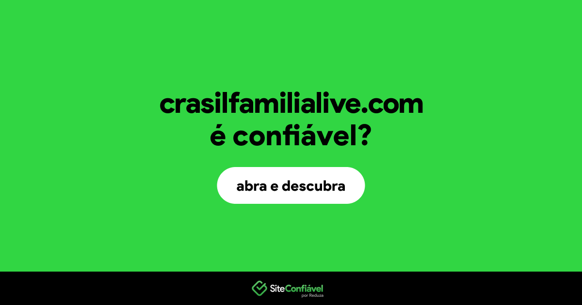 O site crasilfamilialive.com é confiável?