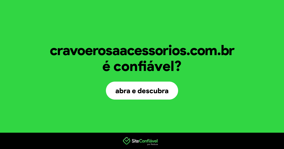 O site cravoerosaacessorios.com.br é confiável?