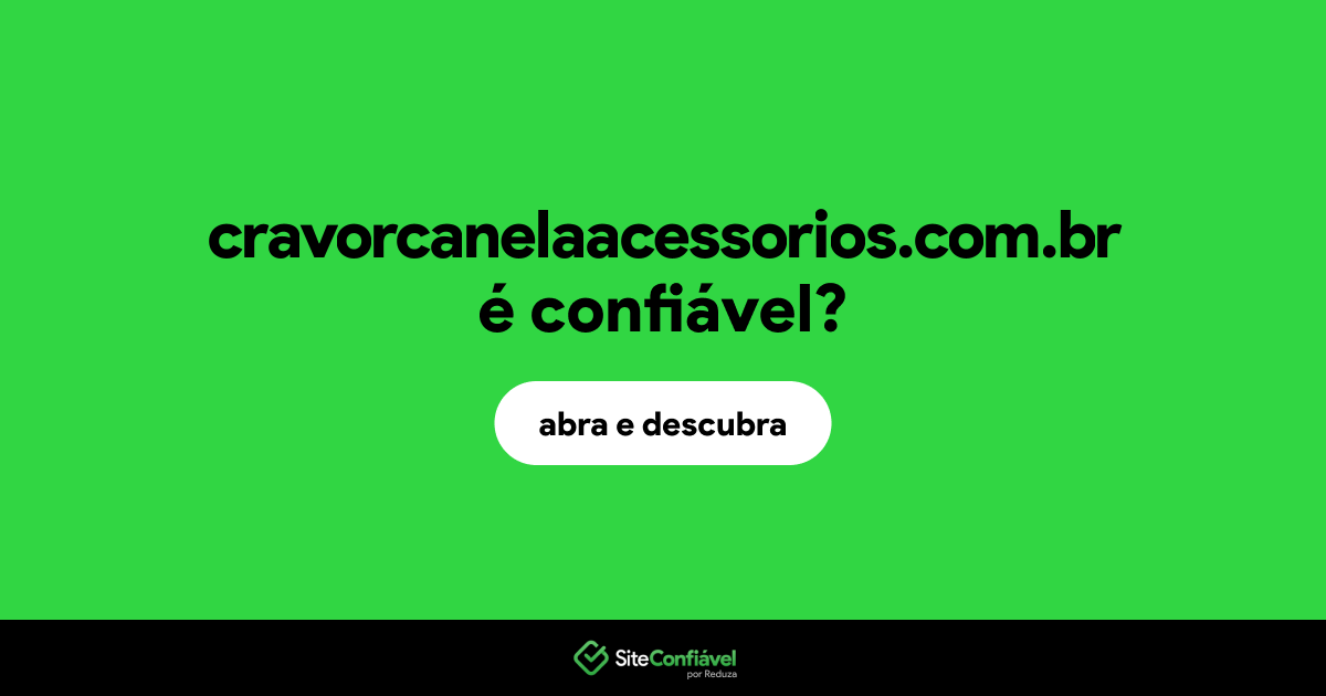 O site cravorcanelaacessorios.com.br é confiável?
