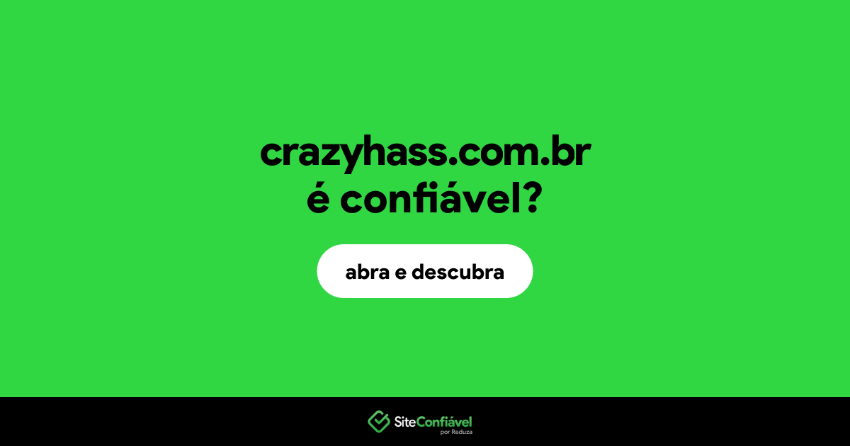O site crazyhass.com.br é confiável?