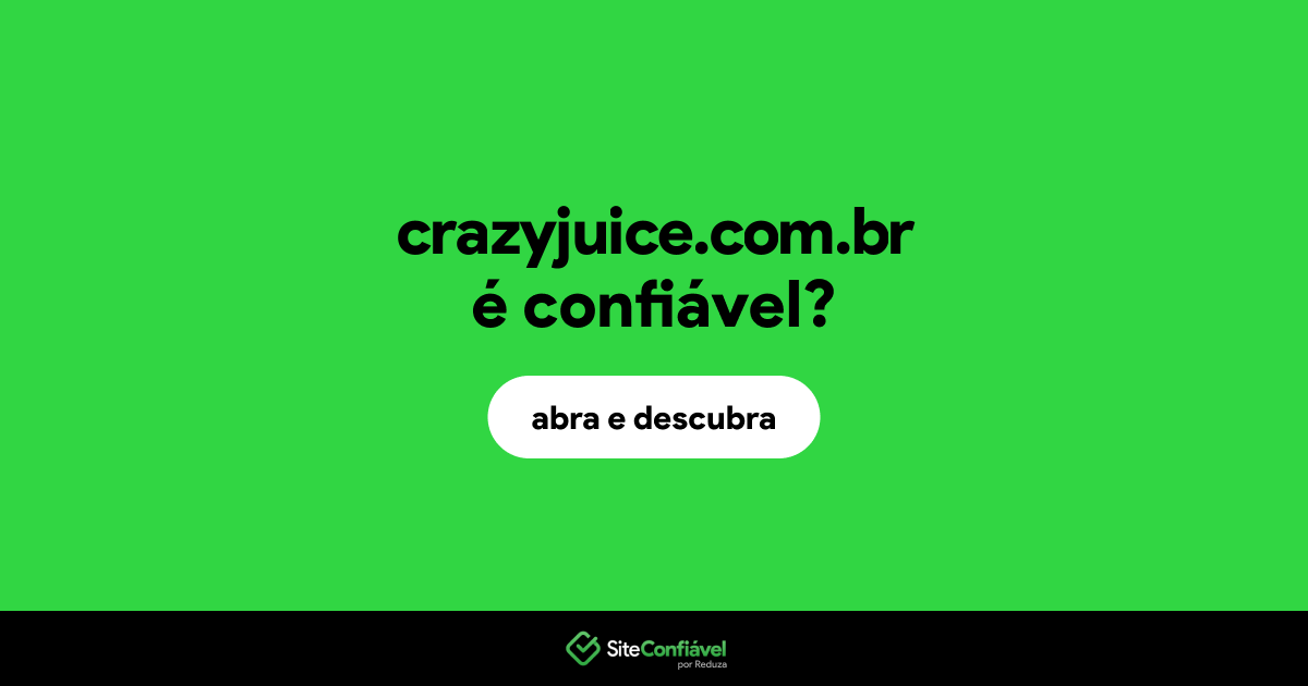 O site crazyjuice.com.br é confiável?